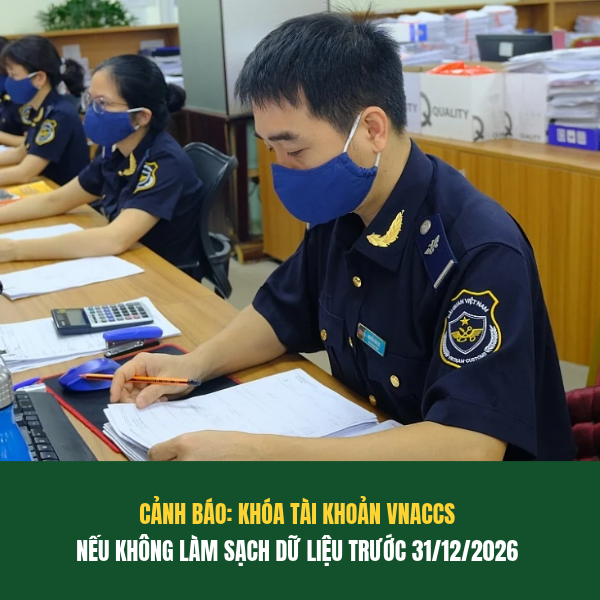 TỔNG CỤC HẢI QUAN YÊU CẦU LÀM SẠCH DỮ LIỆU TÀI KHOẢN VNACCS TRƯỚC NGÀY 31/12/2026 
