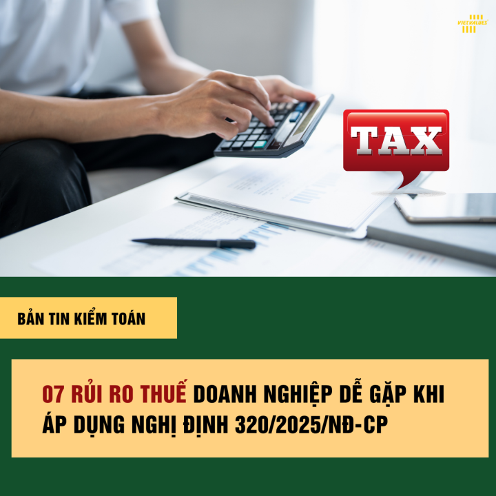 07 Rủi Ro Thuế Doanh Nghiệp Dễ Gặp Khi Áp Dụng Nghị Định 320/2025/NĐ-CP