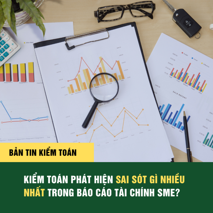 KIỂM TOÁN PHÁT HIỆN SAI SÓT GÌ NHIỀU NHẤT TRONG BÁO CÁO TÀI CHÍNH SME?