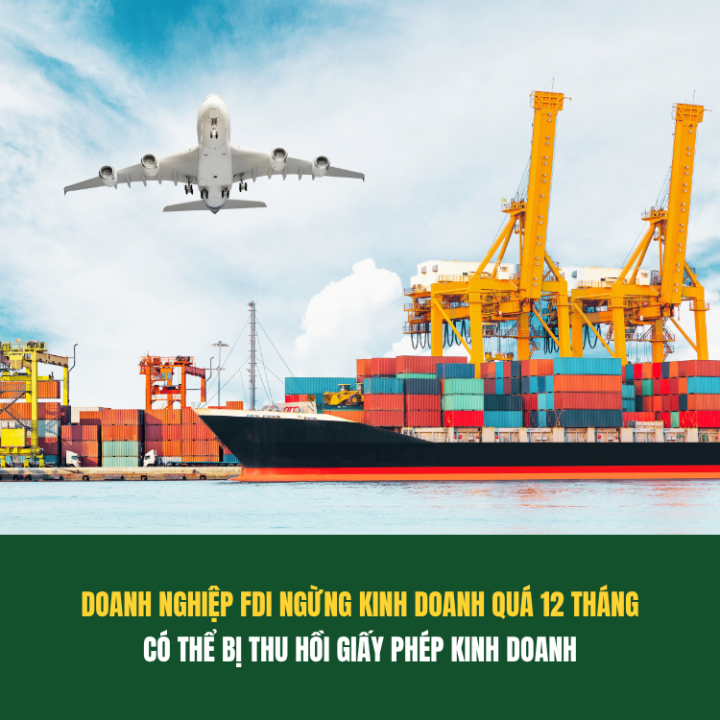 RỦI RO THU HỒI GIẤY PHÉP KINH DOANH CHO DOANH NGHIỆP FDI NGỪNG HOẠT ĐỘNG QUÁ 12 THÁNG
